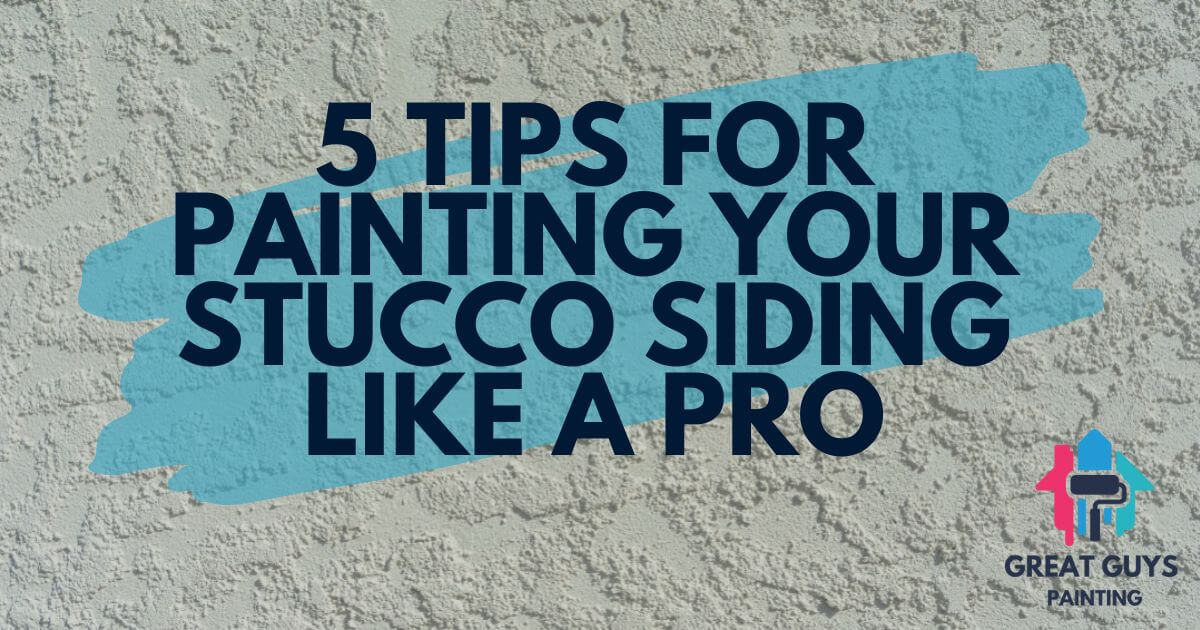 5 Tips for Painting Your Stucco Siding Like a Professional