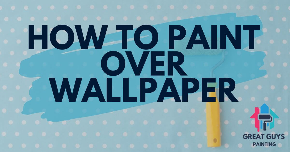 How to Paint Over Wallpaper
